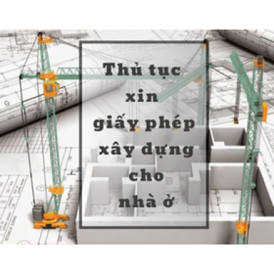 THỦ TỤC XIN GIẤY PHÉP XÂY DỰNG CHO NHÀ Ở